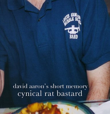 Cynical Rat Bastard - David Aaron's Short Memory